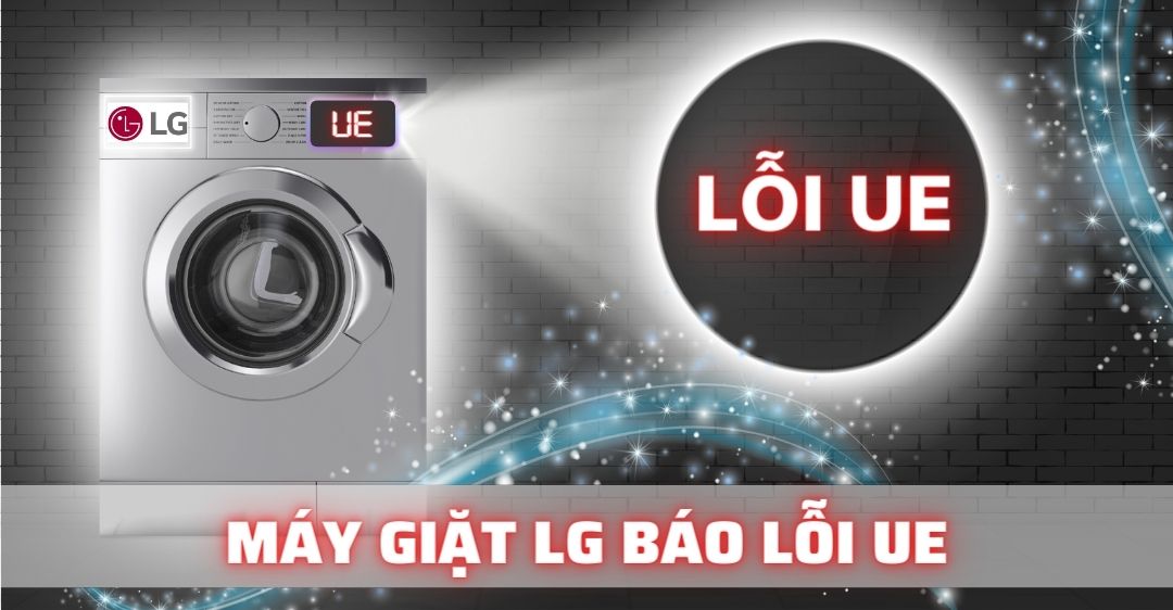 Cách khắc phục lỗi UE máy giặt LG